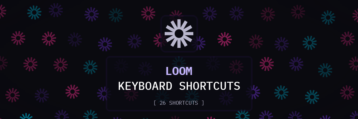 Loom keyboard shortcuts